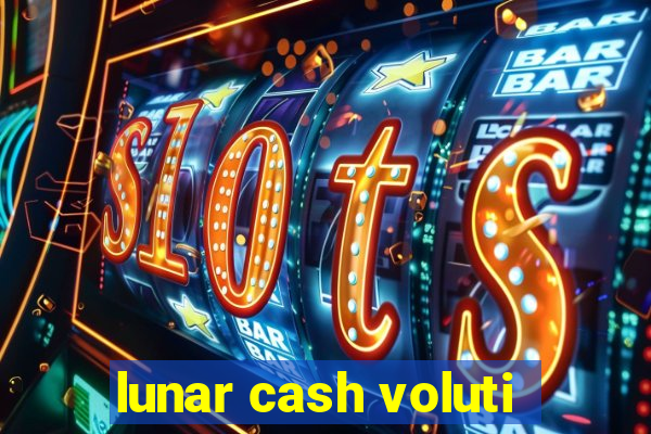 lunar cash voluti